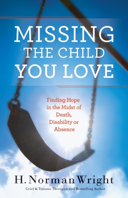 Missing the Child You Love – Finding Hope in the Midst of Death, Disability or Absence, Paperback / softback Book
