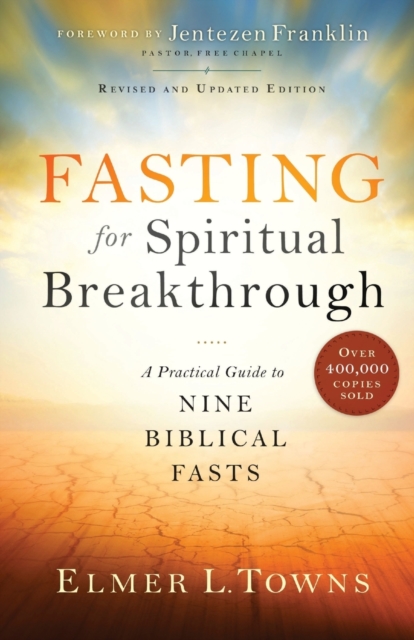 Fasting for Spiritual Breakthrough - A Practical Guide to Nine Biblical Fasts, Paperback / softback Book