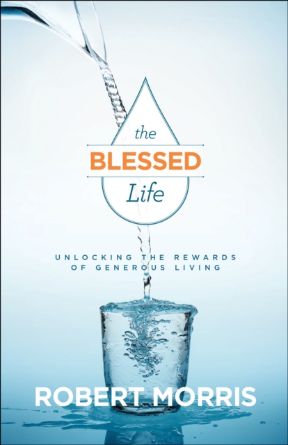The Blessed Life - Unlocking the Rewards of Generous Living, Hardback Book