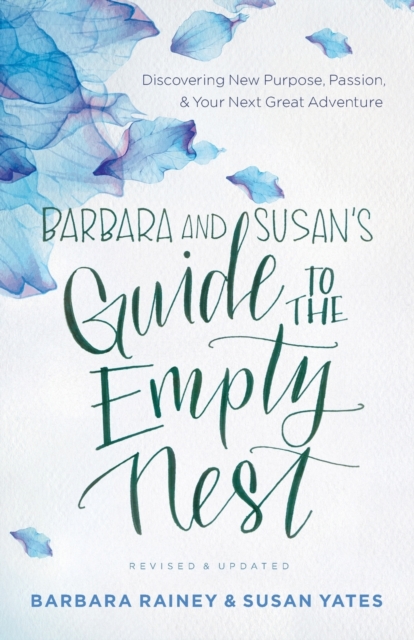 Barbara and Susan`s Guide to the Empty Nest - Discovering New Purpose, Passion, and Your Next Great Adventure, Paperback / softback Book