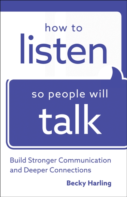 How to Listen So People Will Talk - Build Stronger Communication and Deeper Connections, Paperback / softback Book