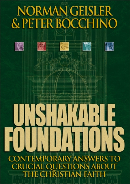 Unshakable Foundations - Contemporary Answers to Crucial Questions about the Christian Faith, Paperback / softback Book