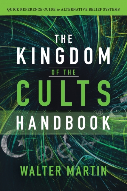 The Kingdom of the Cults Handbook - Quick Reference Guide to Alternative Belief Systems, Paperback / softback Book