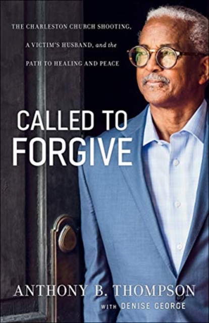 Called to Forgive - The Charleston Church Shooting, a Victim`s Husband, and the Path to Healing and Peace, Paperback / softback Book