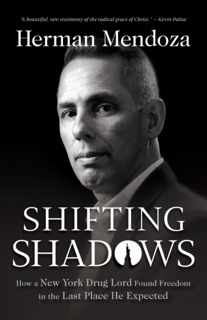 Shifting Shadows – How a New York Drug Lord Found Freedom in the Last Place He Expected, Paperback / softback Book
