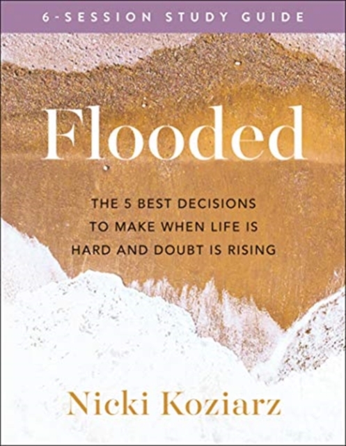 Flooded Study Guide - The 5 Best Decisions to Make When Life Is Hard and Doubt Is Rising, Paperback / softback Book