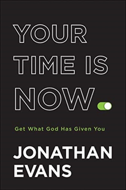 Your Time Is Now - Get What God Has Given You, Hardback Book