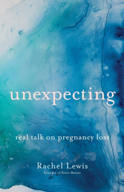 Unexpecting - Real Talk on Pregnancy Loss, Paperback / softback Book