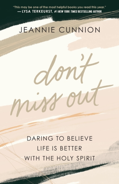 Don`t Miss Out - Daring to Believe Life Is Better with the Holy Spirit, Paperback / softback Book