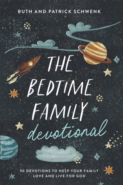 The Bedtime Family Devotional : 90 Devotions to Help Your Family Love and Live for God, Paperback / softback Book
