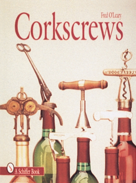 Corkscrews: 1000 Patented Ways to en a Bottle, Hardback Book