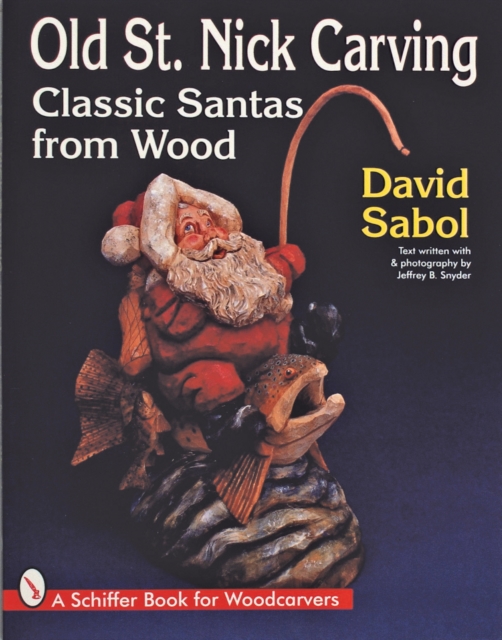 Old St. Nick Carving : Classic Santas from Wood, Paperback / softback Book