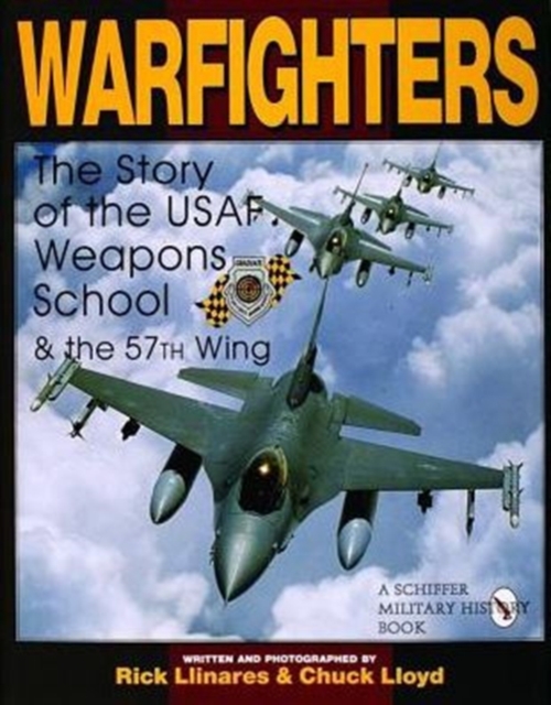 Warfighters : A History of the USAF Weapons School and the 57th Wing, Hardback Book