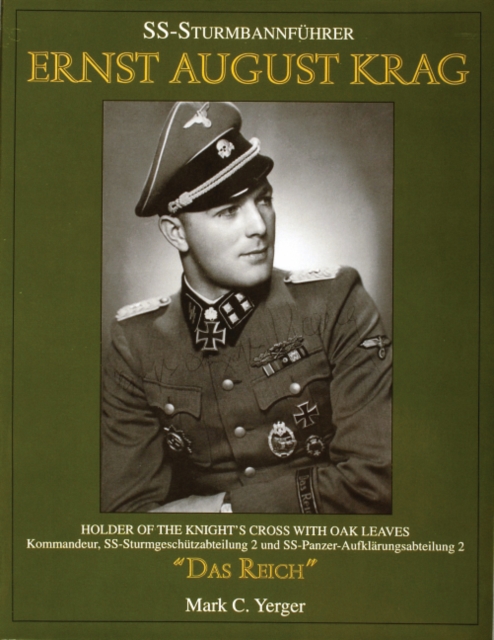 SS-Sturmbannfuhrer Ernst August Krag : Holder of the Knight’s Cross with Oak Leaves—Kommandeur, SS-Sturmgeschutzabteilung 2 und SS-Panzer-Aufklarungsabteilung 2 “Das Reich”, Paperback / softback Book