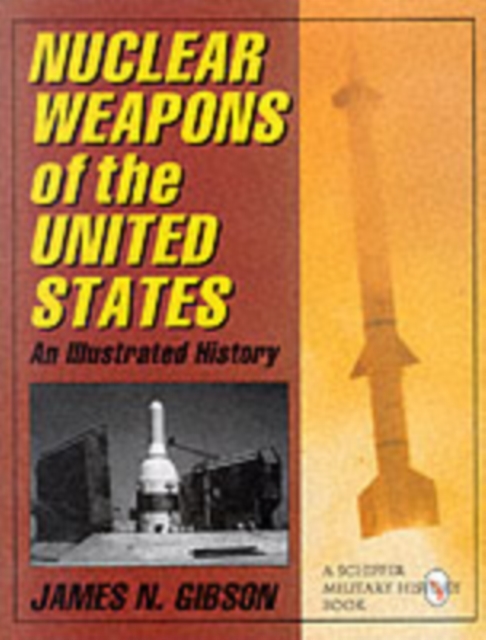 Nuclear Weapons of the United States : An Illustrated History, Hardback Book