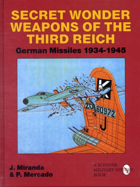 Secret Wonder Weapons of the Third Reich: German Missiles 1934-1945, Hardback Book