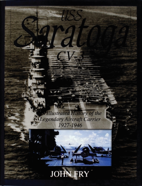 USS Saratoga (CV-3): An Illustrated History of the Legendary Aircraft Carrier 1927-1946, Hardback Book