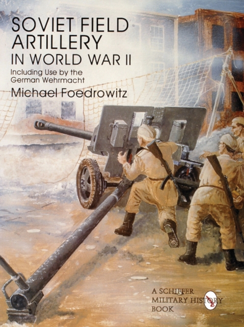 Soviet Field Artillery in World War II Including Use by the German Wehrmacht, Paperback / softback Book