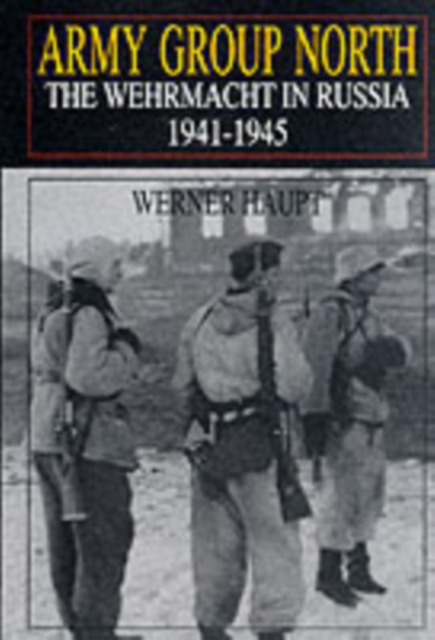 Army Group North : The Wehrmacht in Russia 1941-1945, Hardback Book