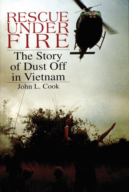 Rescue Under Fire : The Story of DUST OFF in Vietnam, Hardback Book