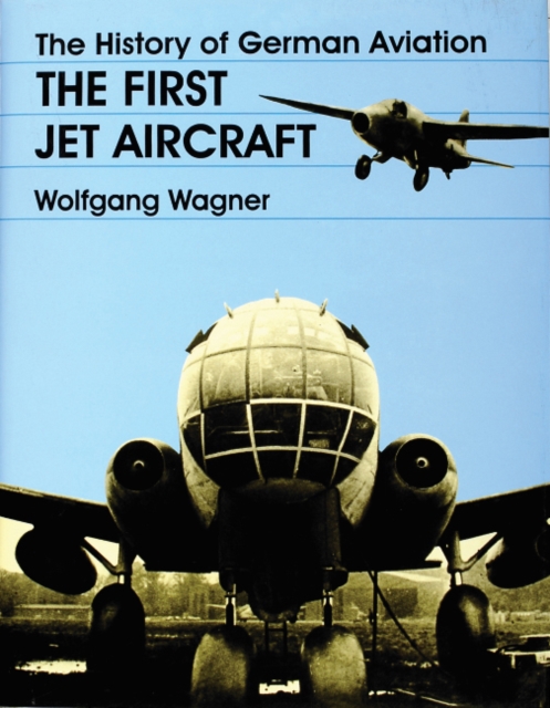 The History of German Aviation : The First Jet Aircraft, Hardback Book