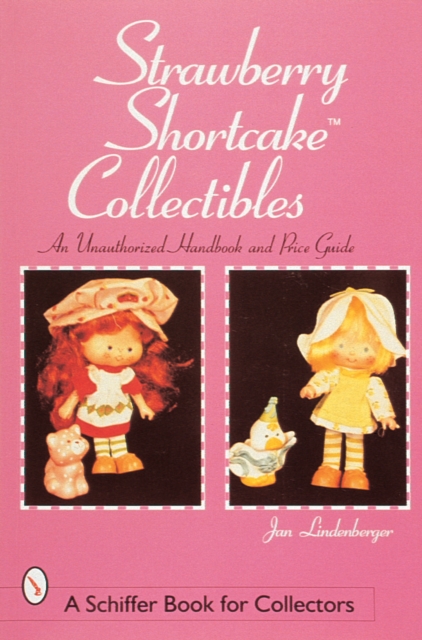 Strawberry Shortcakeac Collectibles : An Unauthorized Handbook and Price Guide, Paperback / softback Book