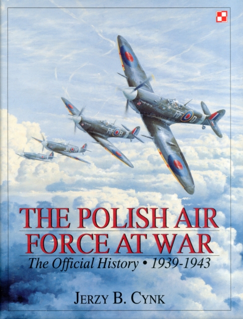 The Polish Air Force at War : The Official History • Vol.1 1939-1943, Hardback Book