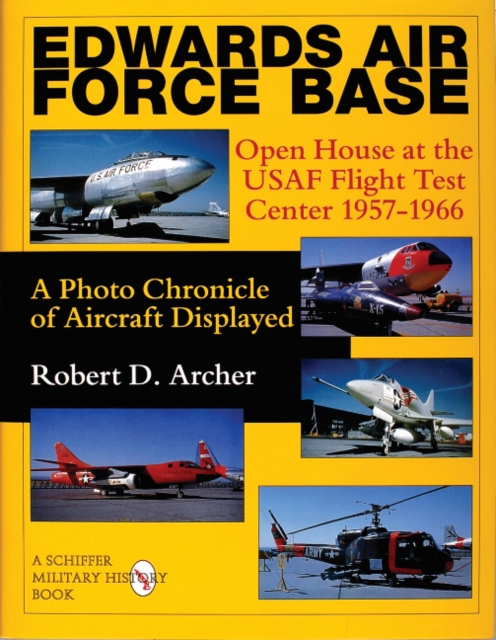 Edwards Air Force Base : Open House at the USAF Flight Test Center 1957-1966: A Photo Chronicle of Aircraft Displayed, Hardback Book
