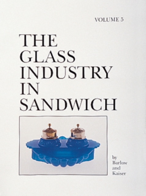 The Glass Industry in Sandwich : Volume Five, Hardback Book