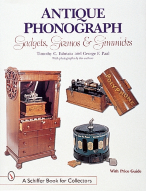Antique Phonograph Gadgets, Gizmos, and Gimmicks, Hardback Book