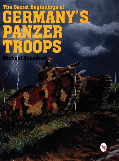 The Secret Beginnings of Germany’s Panzer Troops, Paperback / softback Book