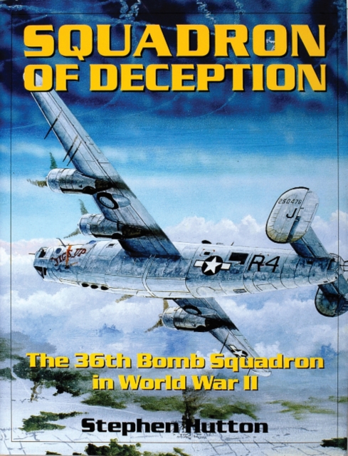 Squadron of Deception : The 36th Bomb Squadron in World War II, Hardback Book