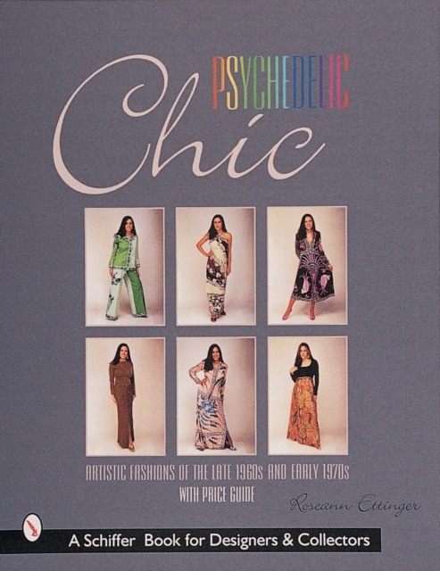 Psychedelic Chic : Artistic Fashions of the Late 1960s & Early 1970s, Hardback Book