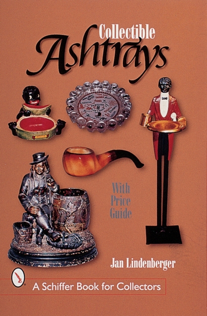 Collectible Ashtrays : Information and Price Guide, Paperback / softback Book