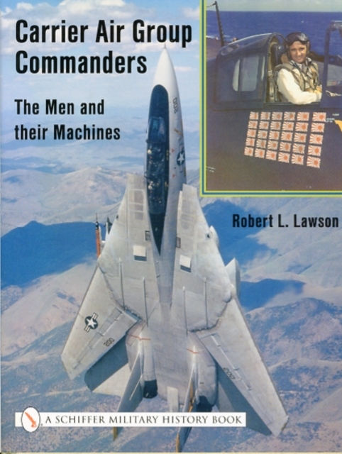 Carrier Air Group Commanders : The Men and Their Machines, Hardback Book