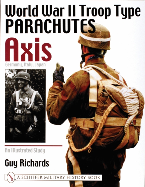 World War II Troop Type Parachutes Axis: Germany, Italy, Japan : An Illustrated Study, Paperback / softback Book
