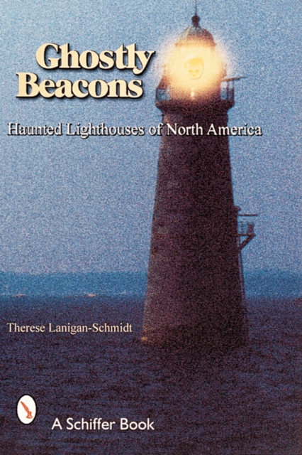 Ghostly Beacons : Haunted Lighthouses of North America, Paperback / softback Book