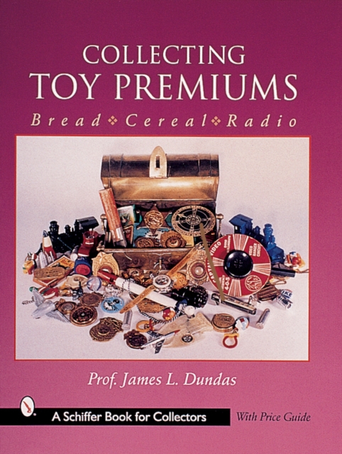 Collecting Toy Premiums : Bread-Cereal-Radio, Paperback / softback Book