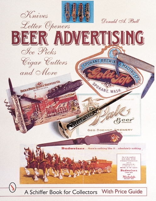 Beer Advertising : Knives, Letter Openers, Ice Picks, Cigar Cutters, and More, Paperback / softback Book