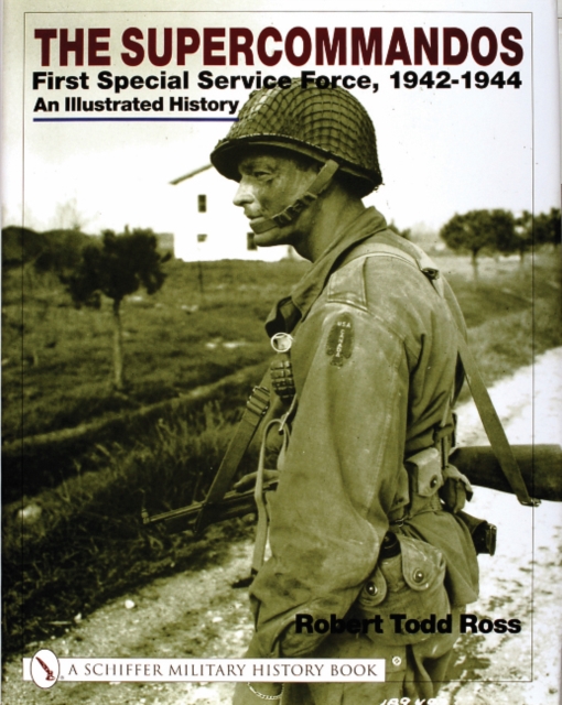 The Supercommandos : First Special Service Force, 1942-1944 An Illustrated History, Hardback Book