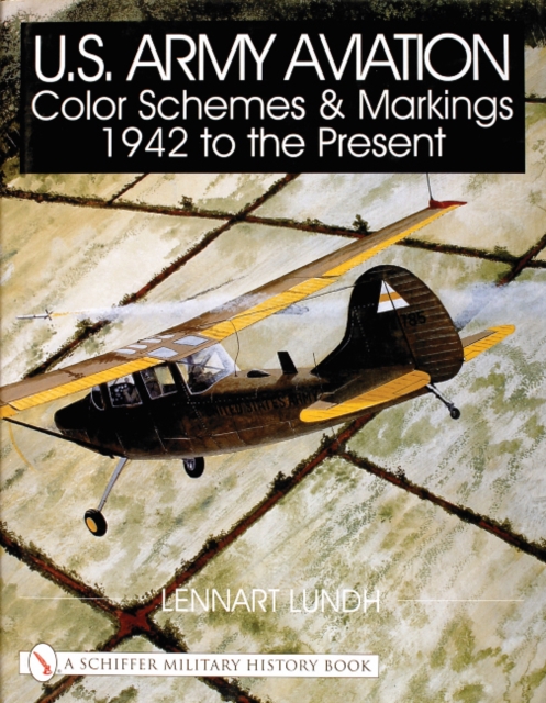 U.S. Army Aviation Color Schemes and Markings 1942-to the Present, Hardback Book
