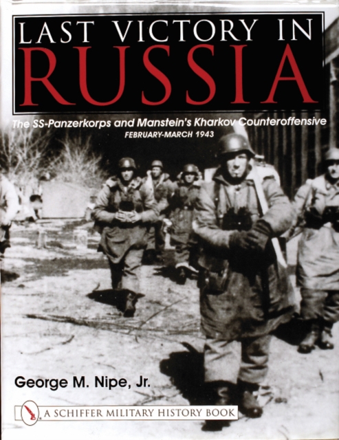 Last Victory in Russia : The SS-Panzerkorps and Manstein’s Kharkov Counteroffensive - February-March 1943, Hardback Book