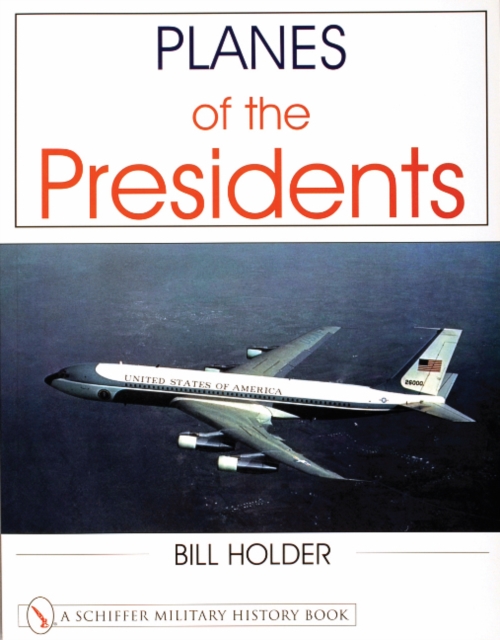 Planes of the Presidents : An Illustrated History of Air Force One, Paperback / softback Book