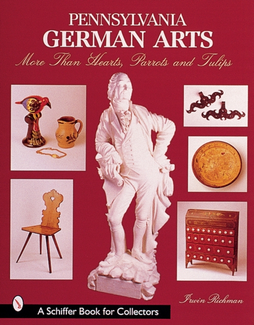 Pennsylvania German Arts : More Than Hearts, Parrots, & Tulips, Paperback / softback Book