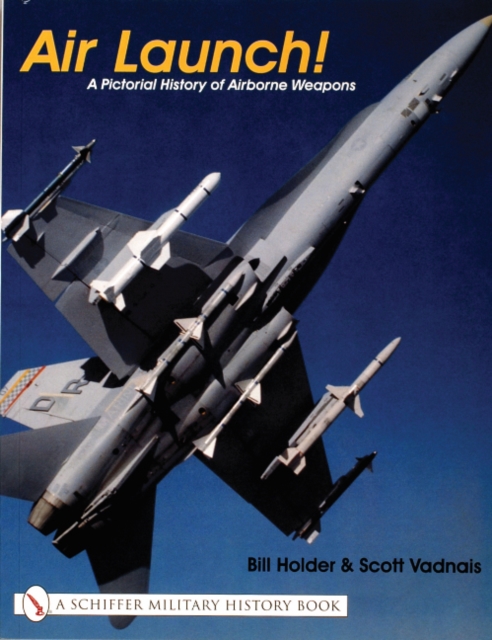 Air Launch! : A Pictorial History of Airborne Weapons, Paperback / softback Book
