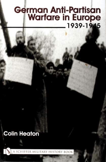 German Anti-Partisan Warfare in Europe : 1939-1945, Hardback Book