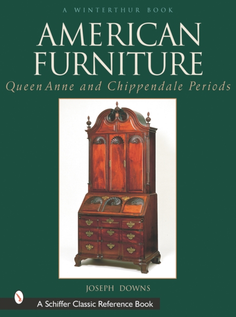 American Furniture: Queen Anne and Chippendale Periods, 1725-1788 : Queen Anne and Chippendale Periods, 1725-1788, Hardback Book