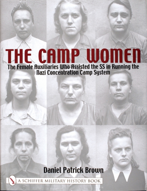 Camp Women:: The Female Auxilliaries Who Assisted the SS in Running the Nazi Concentration Camp System, Hardback Book