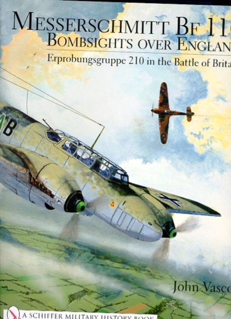 Messerschmitt Bf 110 : Bombsights over England Erprobungsgruppe 210 in the Battle of Britain, Hardback Book