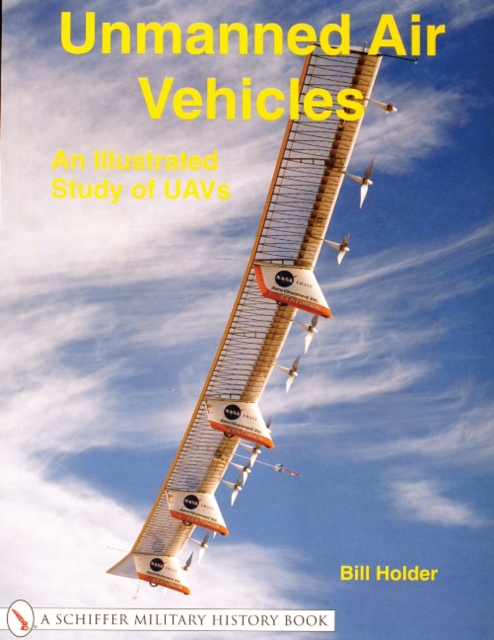 Unmanned Air Vehicles: : An Illustrated Study of UAVs, Paperback / softback Book